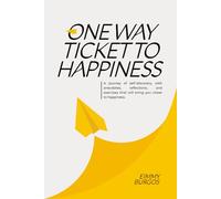 One way ticket to happiness: A guide to learning how to enjoy both the journey and the destination itself; to find true happiness