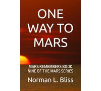 ONE WAY TO MARS: MARS REMEMBERS BOOK NINE OF THE MARS SERIES