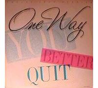One Way - You Better Quit