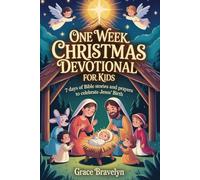 One Week Christmas Devotional for Kids: 7 Days of Bible Stories and Prayers to Celebrate Jesus’ Birth