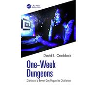 One-Week Dungeons: Diaries of a Seven-Day Roguelike Challenge