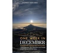 One Week in December Summiting Mount Kilimanjaro: A Tale of Adventure, Camaraderie, Fun & Triumph!