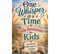 One Whisper at a Time: Children's Daily Devotional Guide with Bible Stories and Activities