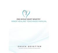 One Whole Heart Ministry Inner Healing Teachings Manual: Foundational Teachings and Tools for Inner Healing