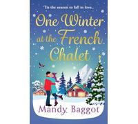 One Winter at the French Chalet: The gorgeous, uplifting, festive romance from Mandy Baggot