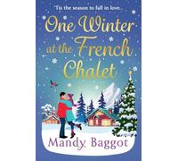 One Winter at the French Chalet: The gorgeous, uplifting, festive romance from Mandy Baggot
