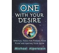 One with Your Desire: Spiritual Tools for Finding Your Flow and Igniting Your Glow (Luminous Living)