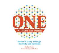 One Without the Other: Stories of Unity Through Diversity and Inclusion: 1 (Reimagining Inclusion: The ONE Series)