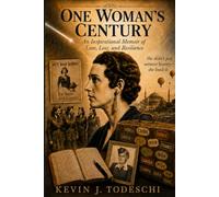 ONE WOMAN'S CENTURY: An Inspirational Memoir of Love, Loss, and Resilience