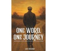 ONE WORD, ONE JOURNEY: Exploring one man’s life through the lens of a single thought, defined