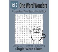 One Word Wonders A Large Print Word Search Puzzle Book Vol. 6: Enjoy 50+ Puzzles Using Single Word Clues .. Big Font Word Search Puzzles with One Word ... WORD WONDERS Word Search Puzzle Collection)