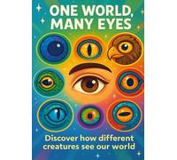 ONE WORLD, MANY EYES: Discover how different creatures see our world