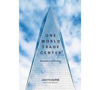 One World Trade Center: Biography of the Building