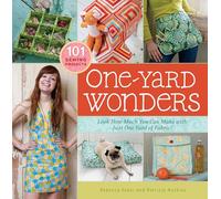 One-Yard Wonders: 101 Sewing Projects; Look How Much You Can Make with Just One Yard of Fabric!