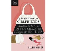 One Year Book Of Inspiration For Girlfriends, The: Juggling Not-So-Perfect, Often-Crazy, But Gloriously Real Lives (One Year Books)