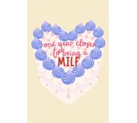 One year closer to being a MILF - Funny Birthday Cakes Notebook: Lined College ruled paper; 110 pages; medium size 6 x 9 inches