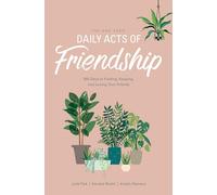One Year Daily Acts of Friendship, The: 365 Days to Finding, Keeping, and Loving Your Friends