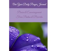 One Year Daily Prayer Journal: Praise & Encouragement From Psalms & Proverbs