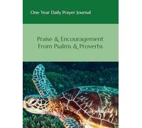 One Year Daily Prayer Journal: Praise & Encouragement From Psalms & Proverbs
