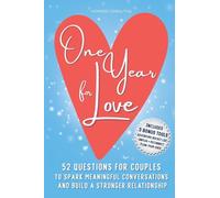 One Year for Love: 52 Questions for Couples to Spark Meaningful Conversations and Build a Stronger Relationship