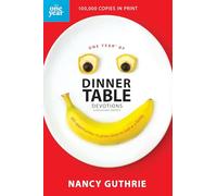 One Year Of Dinner Table Devotions And Discussion Starters: 365 Opportunities to Grow Closer to God as a Family