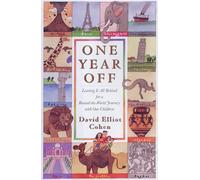 One Year Off: Leaving It All Behind for a Round-The-World Journey With Our Children