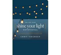 One Year Shine Your Light Devotional, The: 365 Inspirations on Living Out God's Love and Your Calling