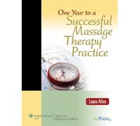 One Year to a Successful Massage Therapy Practice (LWW in Touch Series)
