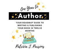 ONE YEAR TO AUTHOR: Your Roadmap Guide to Writing & Publishing Your Book in Twelve Months