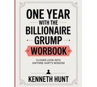 One Year with The Billionaire Grump Workbook: Closer Look Into Gwynne Hart's Wisdom