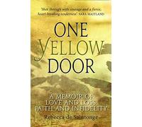 One Yellow Door: A memoir of love and loss, faith and infidelity by Rebecca de Saintonge (2015-10-29)