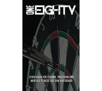 OneEighty - Strategien für Technik, Präzision und Mentale Fitness auf dem Dartboard: Technik, Präzision und mentale Stärke: Wie du deine Würfe ... für alle Amateurspieler und Fortgeschrittene