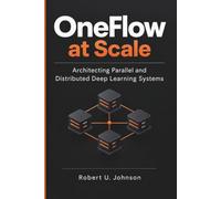 OneFlow at Scale: Architecting Parallel and Distributed Deep Learning Systems