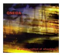Oneida - A Place Called El Shaddai's