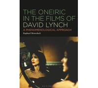 Oneiric in the Films of David Lynch, The: A Phenomenological Approach