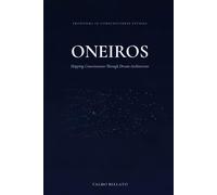 ONEIROS: Mapping Consciousness Through Dream Architecture (Frontiers in Consciousness Studies)