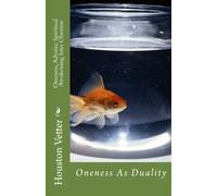 Oneness, Advaita: Spiritual Awakening Into Oneness: Adventures in Lucid Living