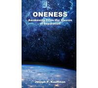 Oneness: Awakening From the Illusion of Separation