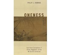 Oneness: East Asian Conceptions of Virtue, Happiness, and How We Are All Connected