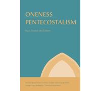 Oneness Pentecostalism: Race, Gender, and Culture (Studies in the Holiness and Pentecostal Movements)