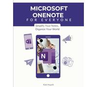 OneNote for Everyone: Simplify Your Notes, Organize Your World (Microsoft 365 Essentials: Tools for Productivity)