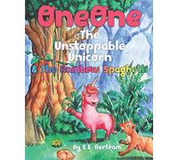 OneOne The Unstoppable Unicorn: & The Rainbow Spaghetti: 1