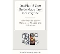 OnePlus 13 User Guide Made Easy for Everyone: The Simplified Starter Manual for All Ages and Skill Levels
