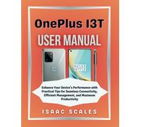 OnePlus 13T User Manual: Enhance Your Device’s Performance with Practical Tips for Seamless Connectivity, Efficient Management, and Maximum Productivity (iScales Tech Series)
