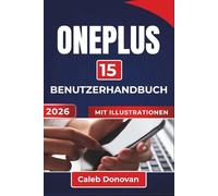 OnePlus 15 BENUTZERHANDBUCH 2026: Verbessern Sie Ihr Geräteerlebnis, optimieren Sie die Leistung, verwalten Sie die Akkulaufzeit und schützen Sie Ihre ... nützliche Tipps für den täglichen Gebrauch