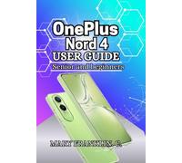 OnePlus Nord 4 User Guide: Photography Mastery, Battery Longevity, and Software Customization