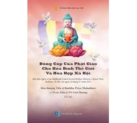 Đóng Góp Của Phật Giáo Cho Hòa Bình Thế Giới Và Hòa Hợp Xã Hội: Từng cá nhân tu tập sẽ đưa đến an bình cho từng gia đình, xã hội và thế giới