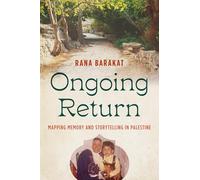 Ongoing Return: Mapping Memory and Storytelling in Palestine (Critical Indigeneities)