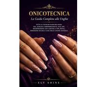 Onicotecnica: Tutte le tecniche passo per passo: gel, acrilico, semipermanente, nail art, ricostruzione con cartine e tips, refill, rimozione sicura e ... servizio alla professionista di successo