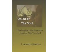 Onion of the Soul: Peeling back the layers to uncover the true self